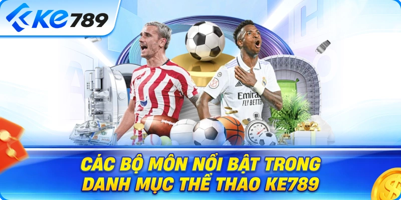 Các Bộ Môn Nổi Bật Trong Danh Mục Thể Thao Ke789