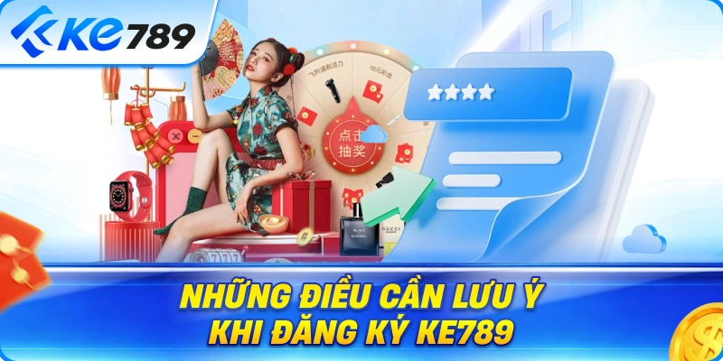 Những Điều Cần Lưu Ý Khi Đăng Ký Ke789