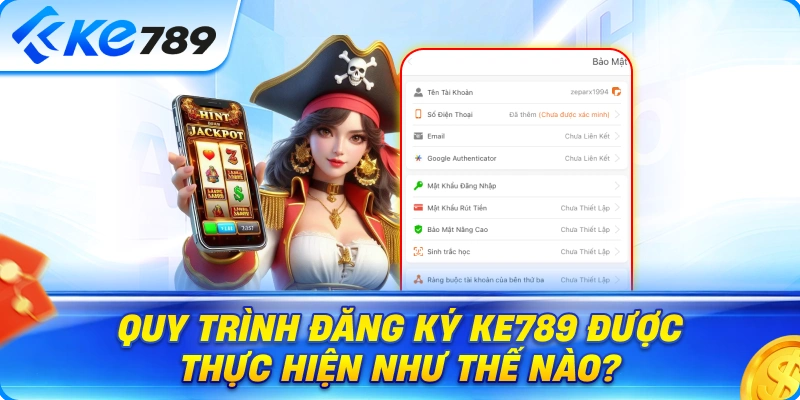Quy Trình Đăng Ký Ke789 Được Thực Hiện Như Thế Nào?